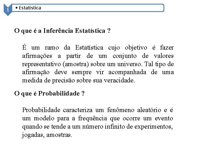 1 • Estatística O que é a Inferência Estatística ? É um ramo da