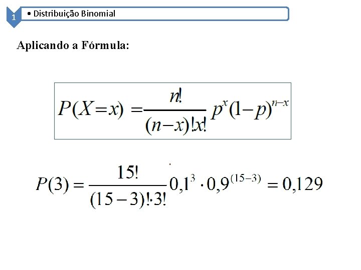 1 • Distribuição Binomial Aplicando a Fórmula: 