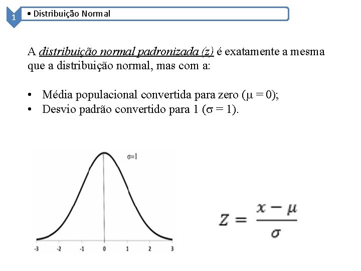 1 • Distribuição Normal A distribuição normal padronizada (z) é exatamente a mesma que