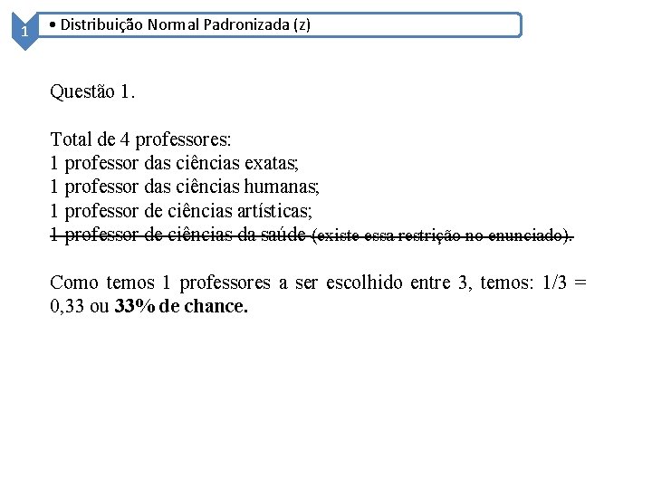 1 • Distribuição Normal Padronizada (z) Questão 1. Total de 4 professores: 1 professor