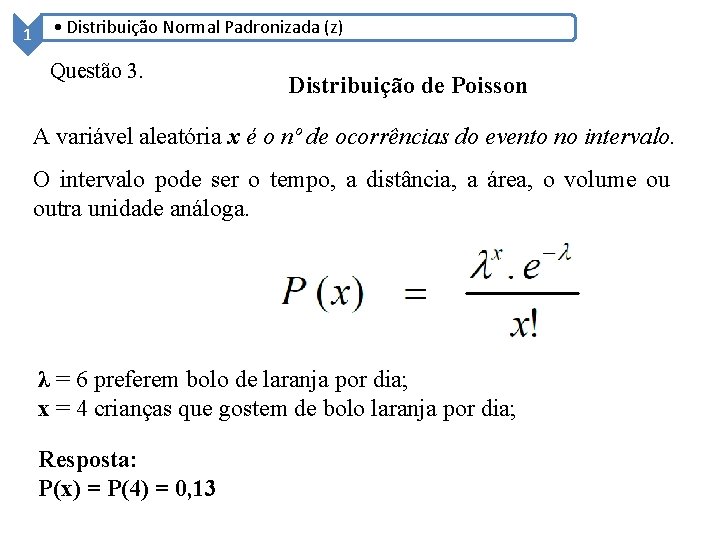 1 • Distribuição Normal Padronizada (z) Questão 3. Distribuição de Poisson A variável aleatória