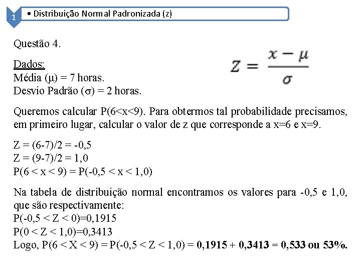 1 • Distribuição Normal Padronizada (z) Questão 4. Dados: Média (μ) = 7 horas.