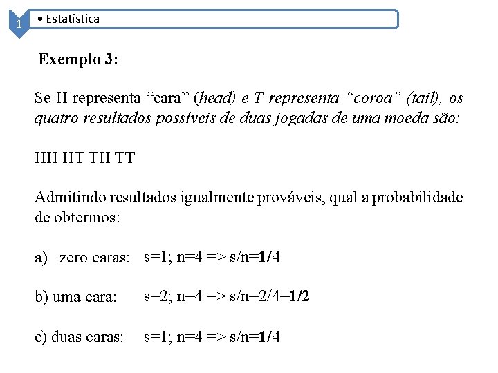 1 • Estatística Exemplo 3: Se H representa “cara” (head) e T representa “coroa”