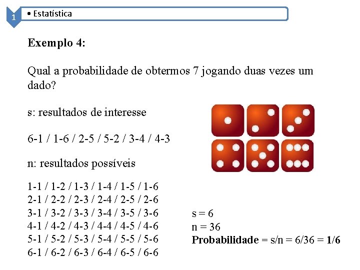 1 • Estatística Exemplo 4: Qual a probabilidade de obtermos 7 jogando duas vezes