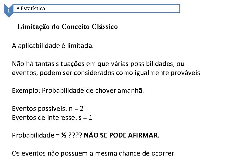 1 • Estatística Limitação do Conceito Clássico A aplicabilidade é limitada. Não há tantas