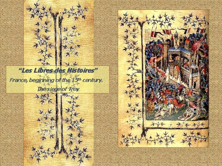 “Les Libres des Histoires” France, beginning of the 15 th century. The siege of