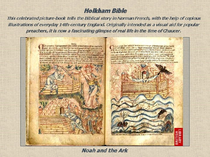 Holkham Bible This celebrated picture-book tells the Biblical story in Norman French, with the