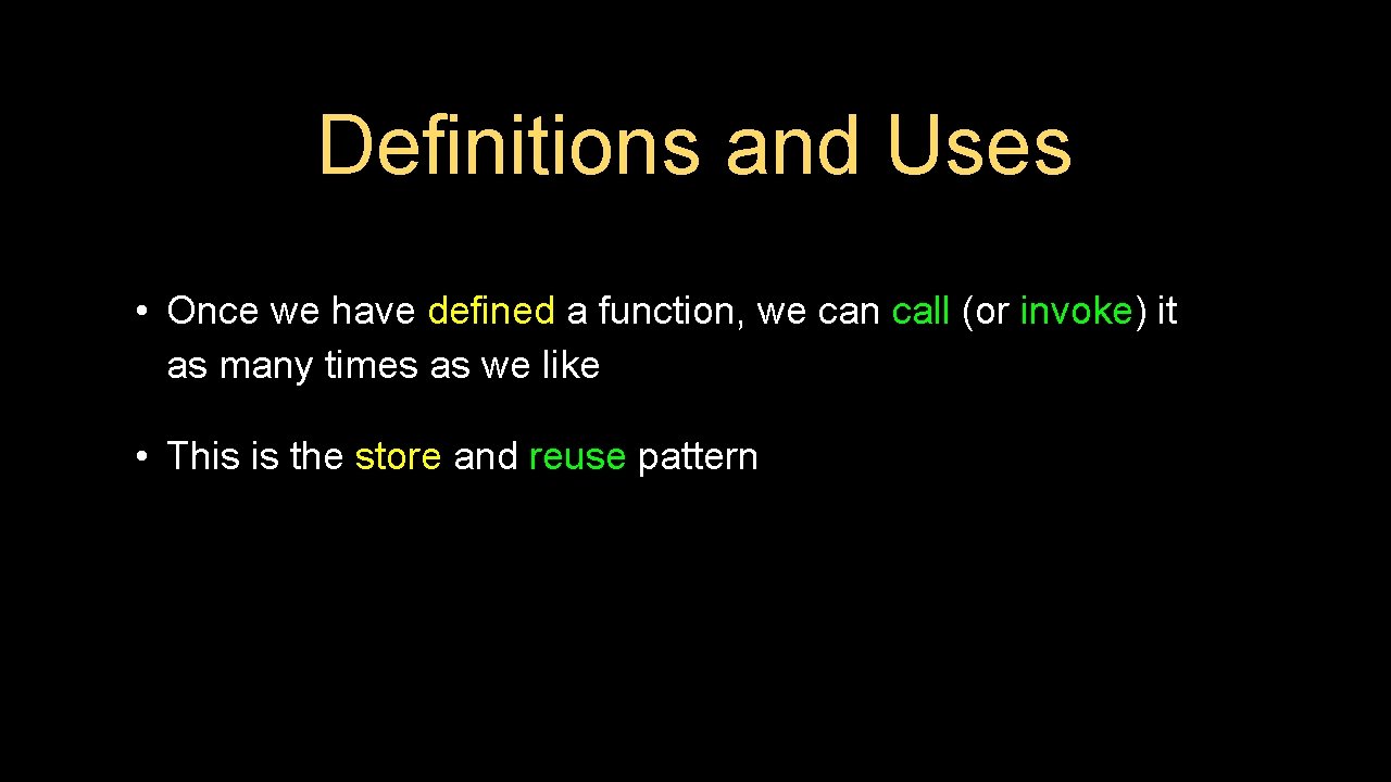 Definitions and Uses • Once we have defined a function, we can call (or