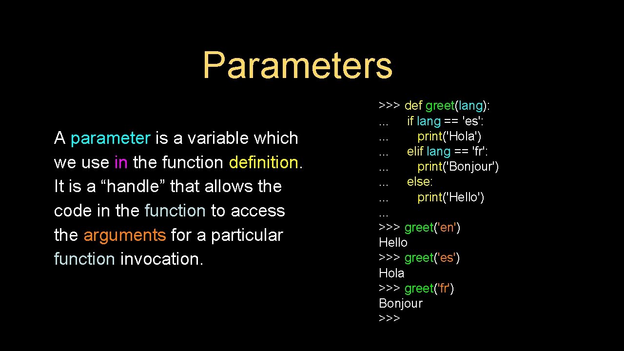 Parameters A parameter is a variable which we use in the function definition. It Parameters A parameter is a variable which we use in the function definition. It