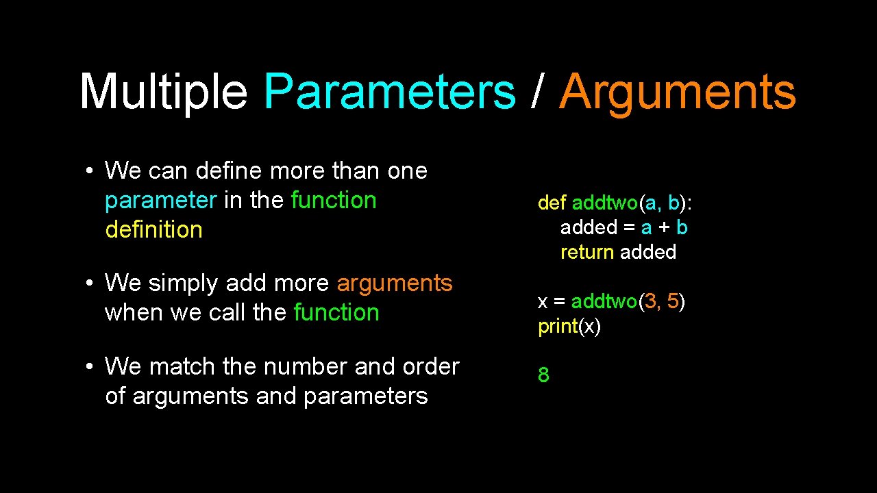 Multiple Parameters / Arguments • We can define more than one parameter in the