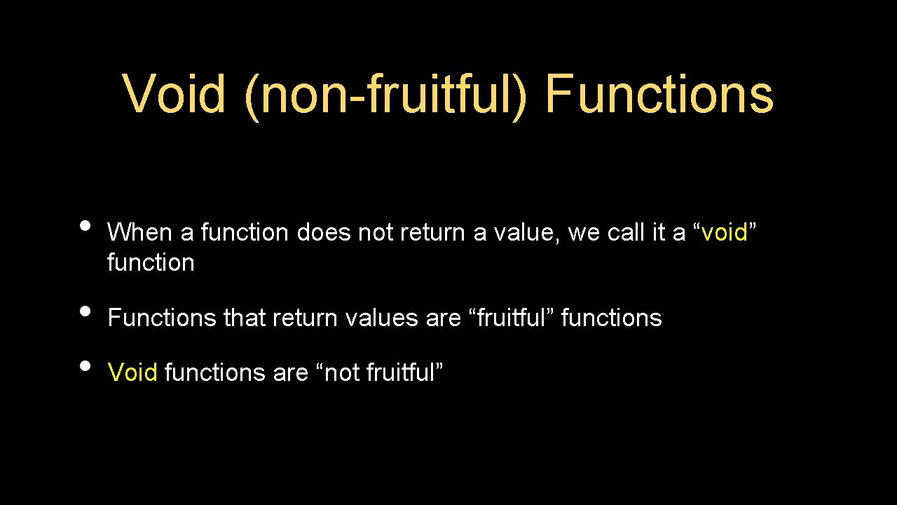 Void (non-fruitful) Functions • • • When a function does not return a value, Void (non-fruitful) Functions • • • When a function does not return a value,