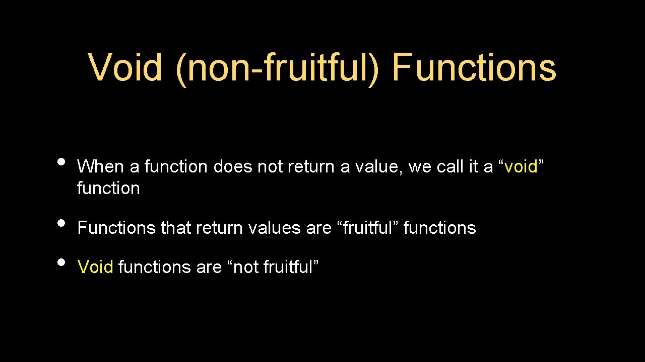 Void (non-fruitful) Functions • • • When a function does not return a value,