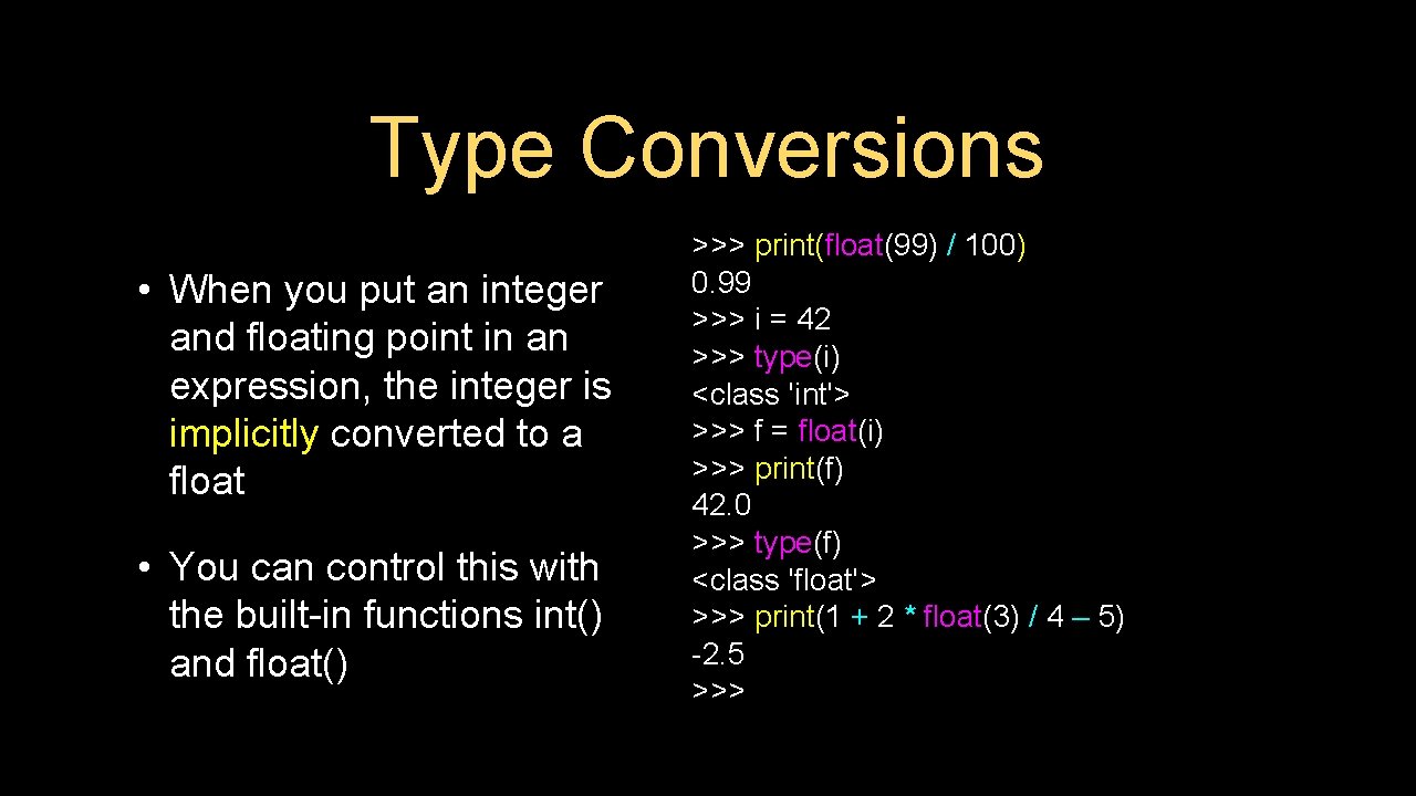 Type Conversions • When you put an integer and floating point in an expression,