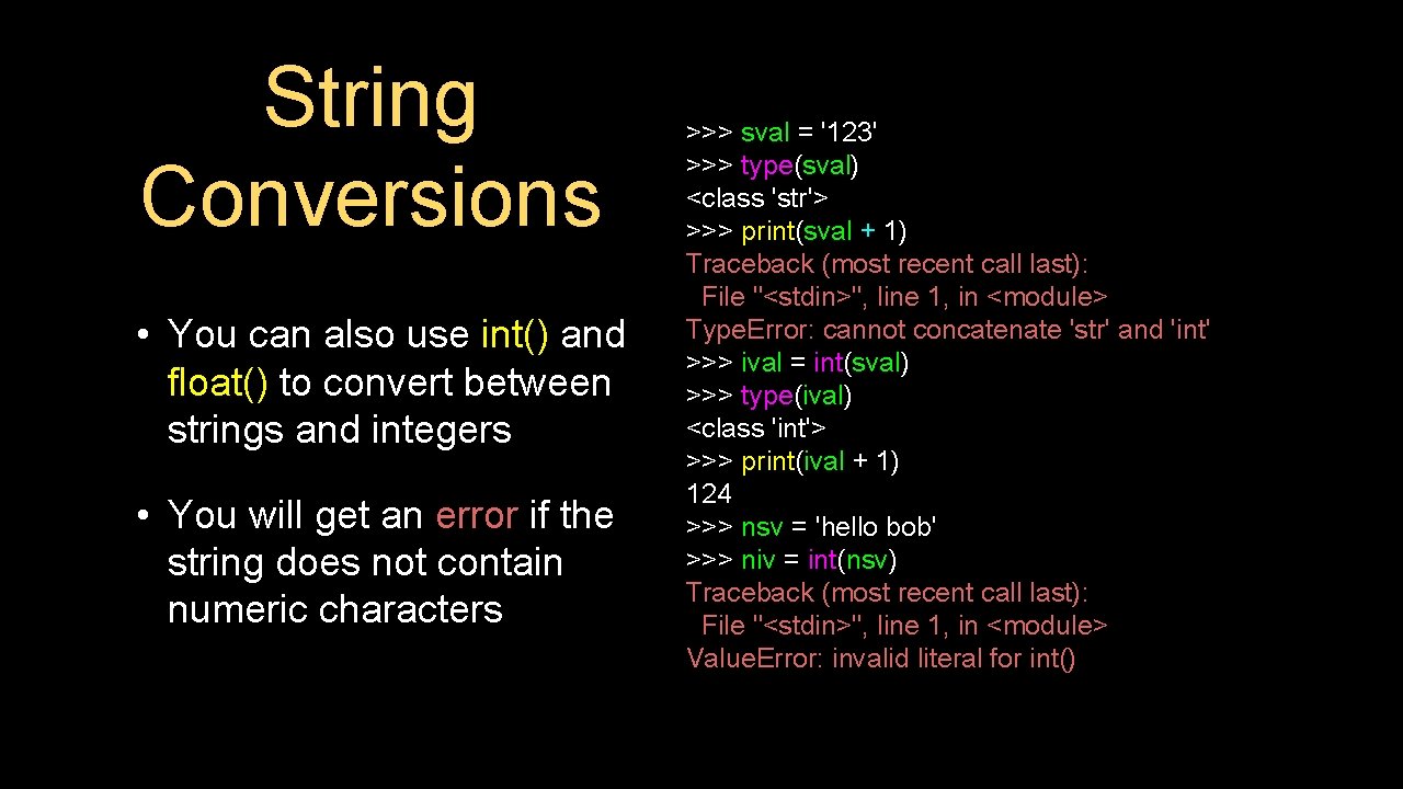 String Conversions • You can also use int() and float() to convert between strings