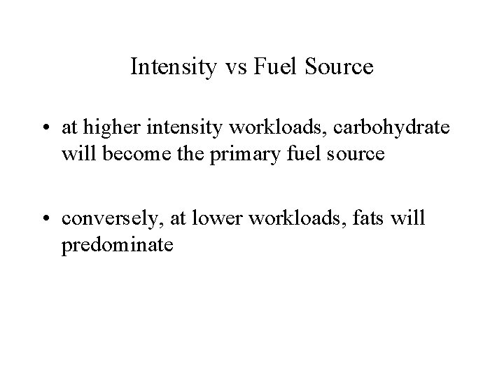 Intensity vs Fuel Source • at higher intensity workloads, carbohydrate will become the primary