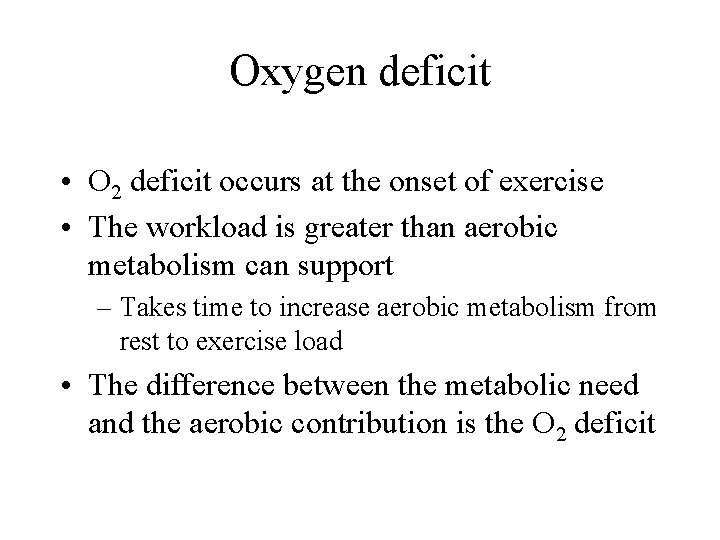 Oxygen deficit • O 2 deficit occurs at the onset of exercise • The