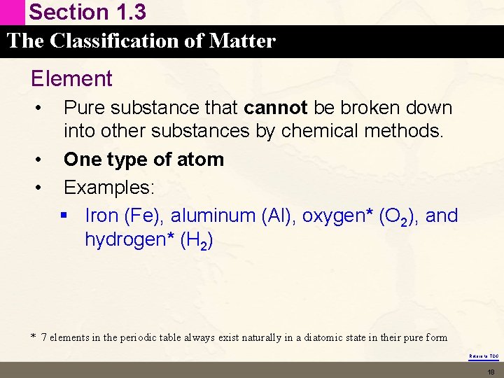 Section 1. 3 The Classification of Matter Element • Pure substance that cannot be