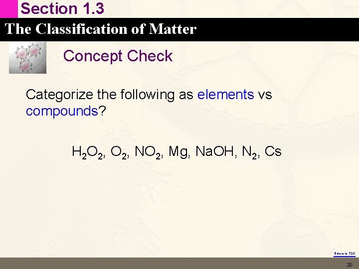 Section 1. 3 The Classification of Matter Concept Check Categorize the following as elements