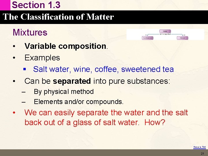 Section 1. 3 The Classification of Matter Mixtures • • Variable composition. Examples §