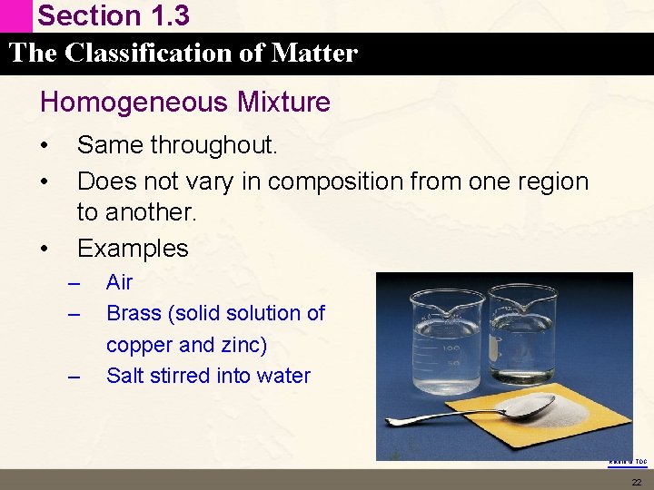 Section 1. 3 The Classification of Matter Homogeneous Mixture • • • Same throughout.