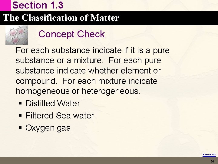 Section 1. 3 The Classification of Matter Concept Check For each substance indicate if