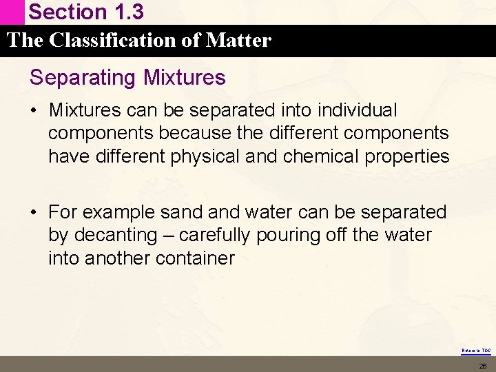 Section 1. 3 The Classification of Matter Separating Mixtures • Mixtures can be separated