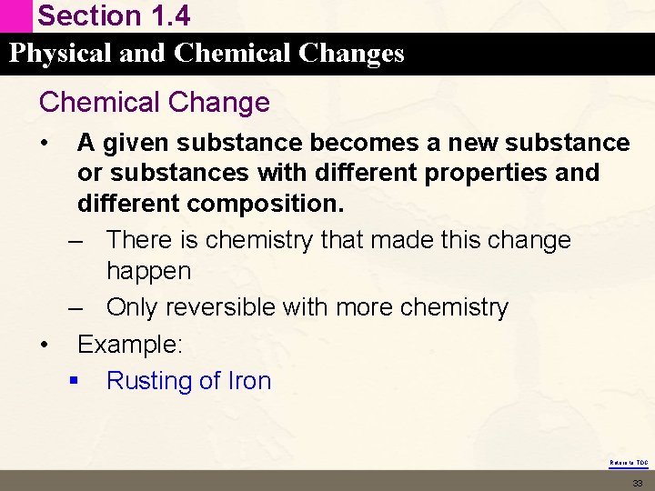 Section 1. 4 Physical and Chemical Changes Chemical Change • A given substance becomes