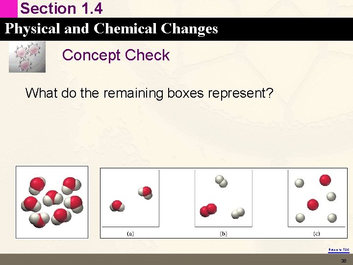 Section 1. 4 Physical and Chemical Changes Concept Check What do the remaining boxes