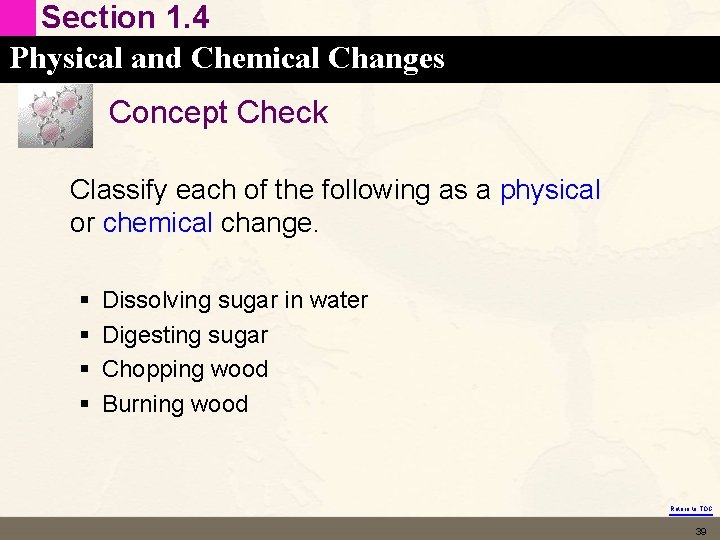 Section 1. 4 Physical and Chemical Changes Concept Check Classify each of the following