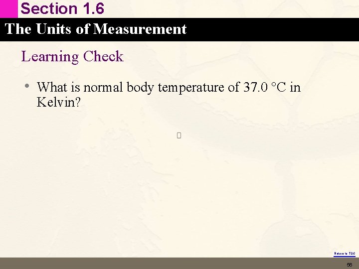 Section 1. 6 The Units of Measurement Learning Check • What is normal body