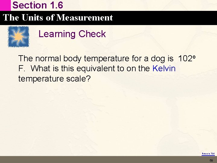 Section 1. 6 The Units of Measurement Learning Check The normal body temperature for