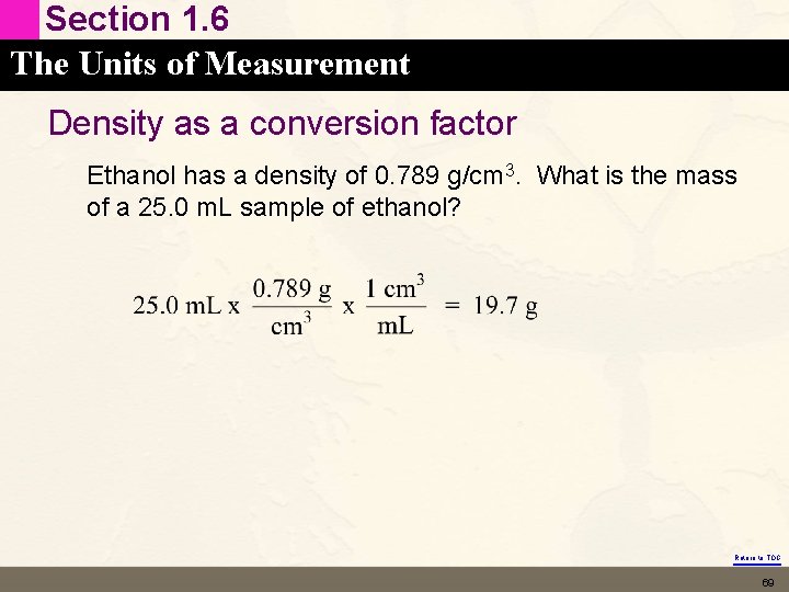 Section 1. 6 The Units of Measurement Density as a conversion factor Ethanol has