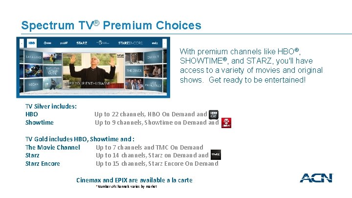 Spectrum TV® Premium Choices With premium channels like HBO®, SHOWTIME®, and STARZ, you'll have