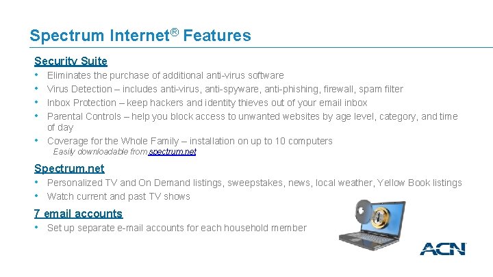 Spectrum Internet® Features Security Suite • • • Eliminates the purchase of additional anti-virus