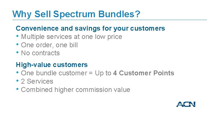 Why Sell Spectrum Bundles? Convenience and savings for your customers • Multiple services at