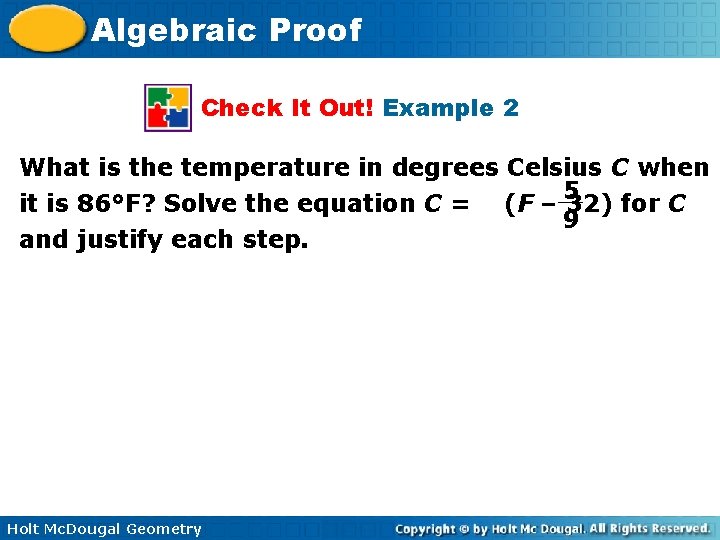 Algebraic Proof Check It Out! Example 2 What is the temperature in degrees Celsius