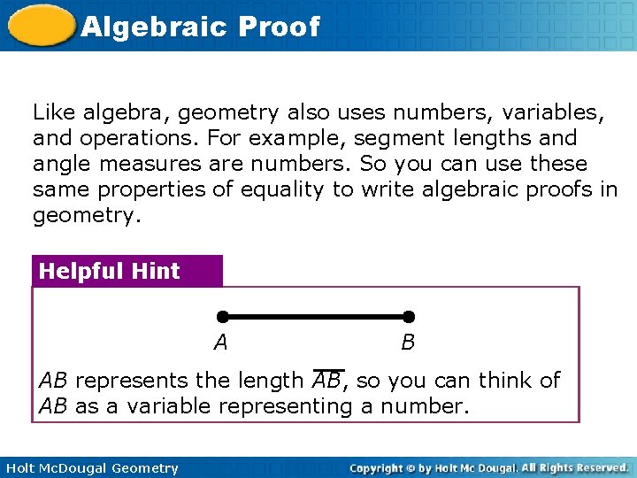 Algebraic Proof Like algebra, geometry also uses numbers, variables, and operations. For example, segment