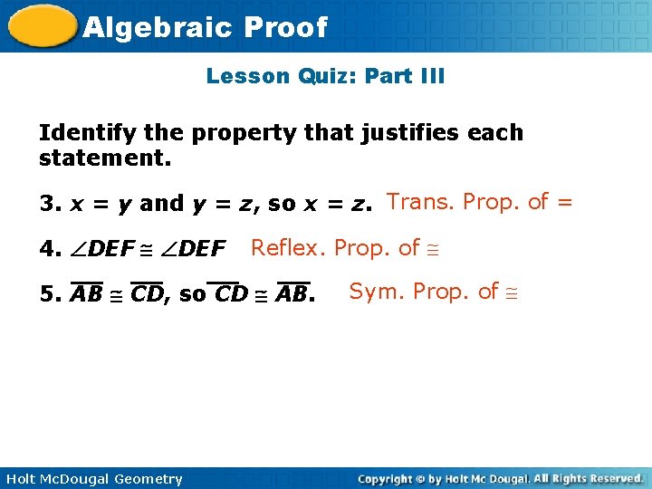 Algebraic Proof Lesson Quiz: Part III Identify the property that justifies each statement. 3.