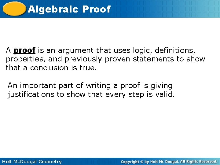 Algebraic Proof A proof is an argument that uses logic, definitions, properties, and previously