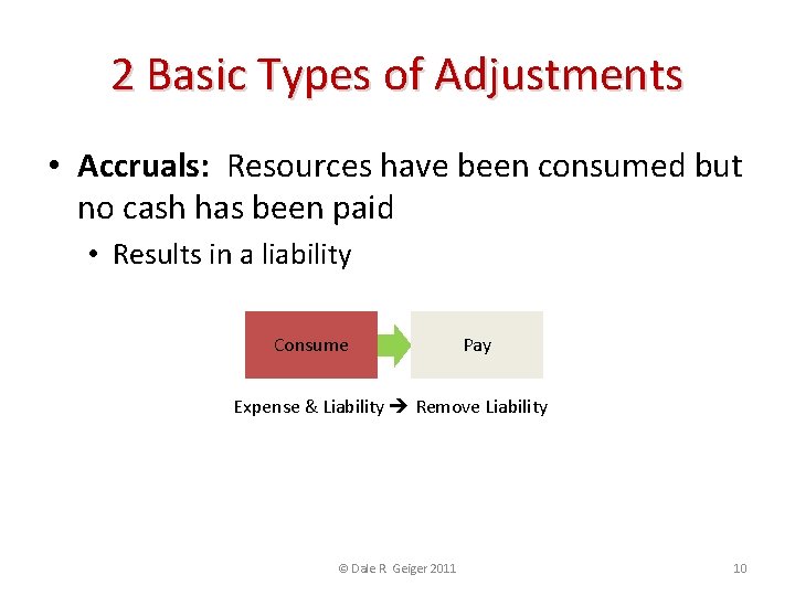 2 Basic Types of Adjustments • Accruals: Resources have been consumed but no cash