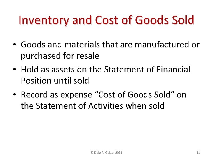 Inventory and Cost of Goods Sold • Goods and materials that are manufactured or