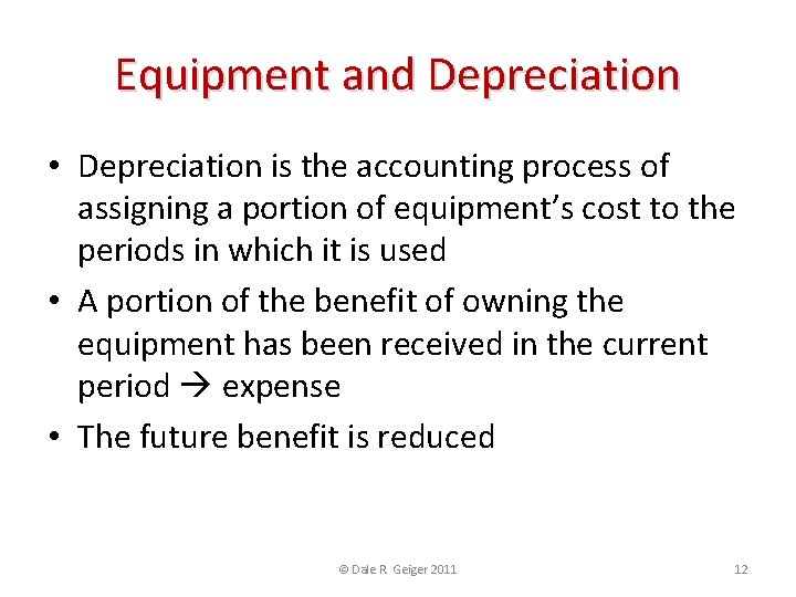 Equipment and Depreciation • Depreciation is the accounting process of assigning a portion of