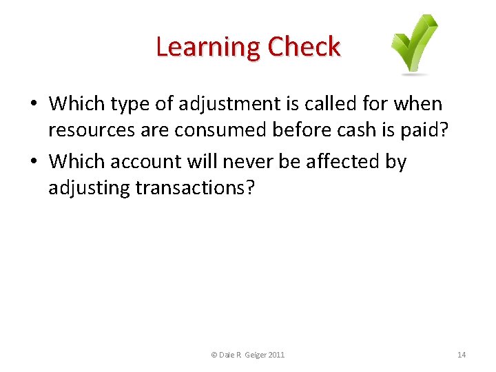 Learning Check • Which type of adjustment is called for when resources are consumed