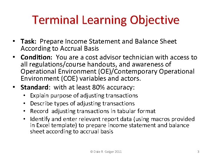 Terminal Learning Objective • Task: Prepare Income Statement and Balance Sheet According to Accrual
