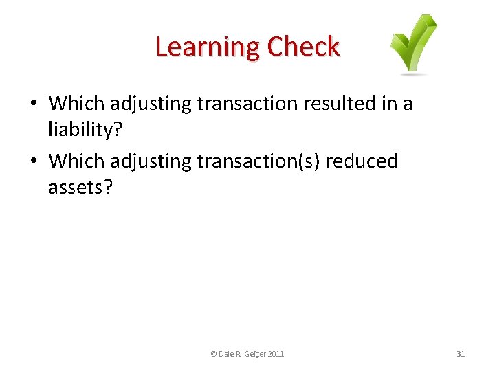 Learning Check • Which adjusting transaction resulted in a liability? • Which adjusting transaction(s)
