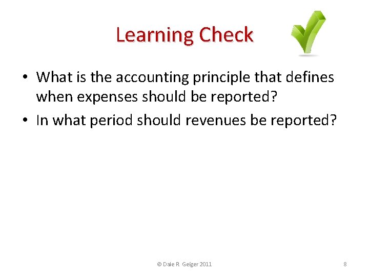 Learning Check • What is the accounting principle that defines when expenses should be