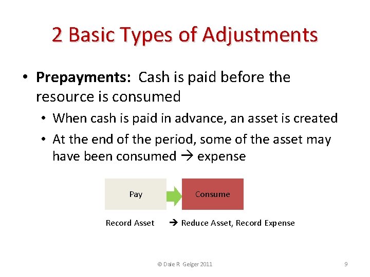 2 Basic Types of Adjustments • Prepayments: Cash is paid before the resource is