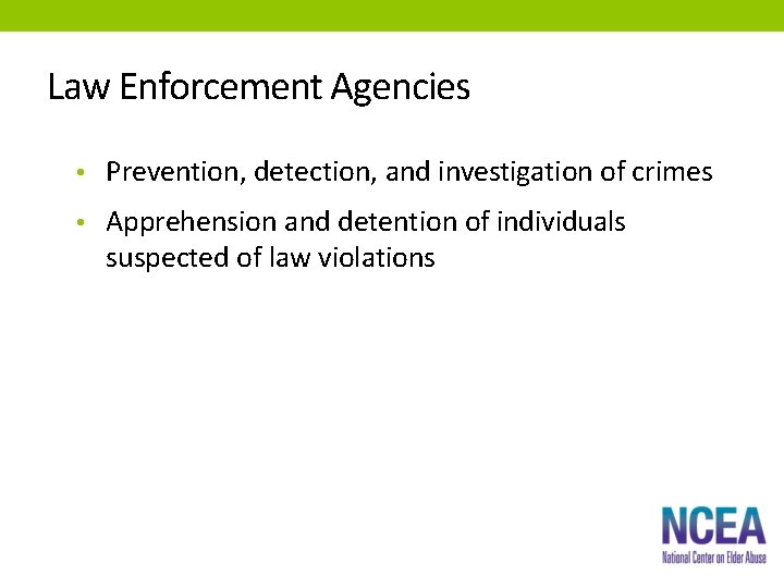 Law Enforcement Agencies • Prevention, detection, and investigation of crimes • Apprehension and detention