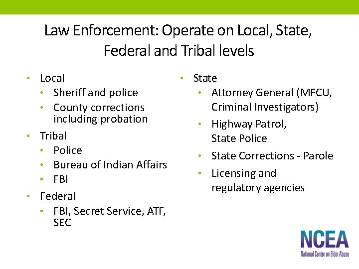Law Enforcement: Operate on Local, State, Federal and Tribal levels • Local • Sheriff