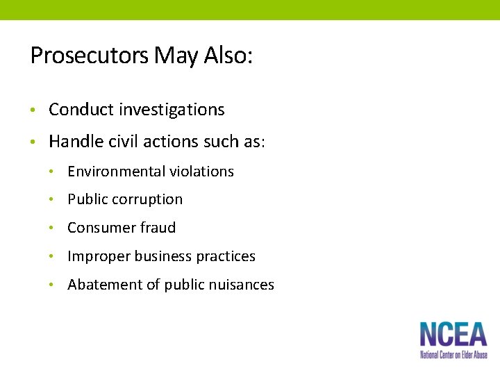 Prosecutors May Also: • Conduct investigations • Handle civil actions such as: • Environmental